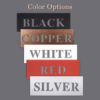 Five powder coated colors to choose from